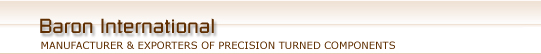 Baron International Manufacturer and Exporter of Precision Turned Components Brass Turned Components, Aluminium Pressure Die Casting, SS Gears, Stamping Parts, Roofing Tiles , Clay Products Parts Jamnagar